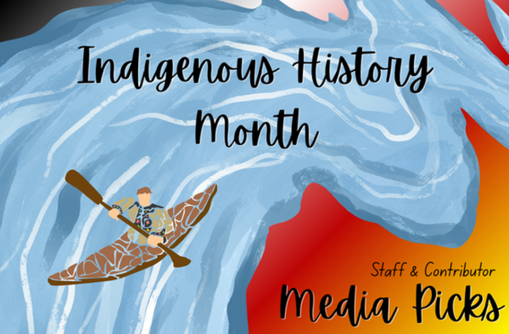 Editor and contributor picks: Indigenous History Month media favourites by Indigenous creators A graphic that reads Indigenous History Month